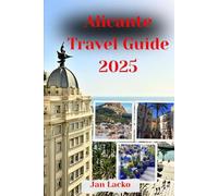 AlicanteTravelGuide 2025: EssentialInsiderTips,HiddenGems,Best Beaches,DayTrips&BudgetHacksfor First-TimeVisitorstoCostaBlanca’sSunny Paradise