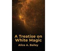 Alice A Bailey A Treatise On White Magic (Tascabile)