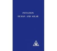 Alice A. Bailey Initiation, Human and Solar (Tascabile)