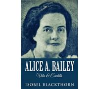 Alice A. Bailey - Vita & Eredità