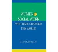 Alice A. Lieberman Women in Social Work Who Have Changed the World (Tascabile)