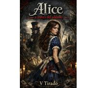 Alice a Través del Abismo: Un Retelling Gótico, Romance, Obsesión Locura y Sombras