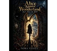 Alice Against Wonderland: Don’t Follow the Rabbit