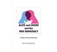 Alice and Louise and the New Democracy: A Tale of Two Androids