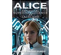 ALICE: Artificial Super-Intelligence at Lackland: Premium Color Edition