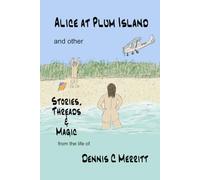 Alice at Plum Island and other Stories, Threads & Magic: from the life of Dennis C Merritt