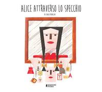 Alice attraverso lo specchio. Ediz. illustrata