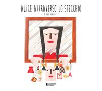 Libri Enzo Venezia - Alice Attraverso Lo Specchio. Classici Illustrati. Ediz. Il