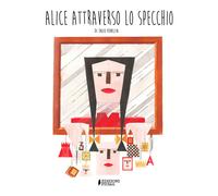 Alice attraverso lo specchio. Ediz. illustrata - Venezia Enzo