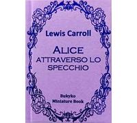 Alice attraverso lo specchio. Ediz. integrale
