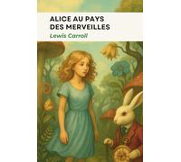 Alice au pays des merveilles: édition intégrale