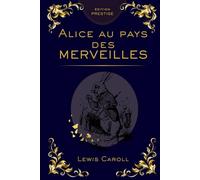 Alice au Pays des Merveilles - Édition Reliée Collector Prestige : Lewis Carroll, Voyage Fantastique et Histoires Classiques pour Enfants et Adultes: ... intemporel, cadeau raffiné, édition reliée