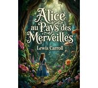 Alice au Pays des Merveilles (texte intégral): Le texte intégral du conte de fées victorien et de littérature absurde