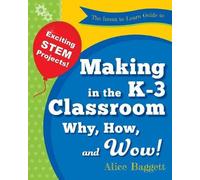 Alice Baggett The Invent to Learn Guide to Making in the K-3 Classro (Tascabile)