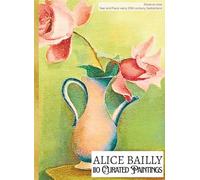 'ALICE BAILLY: 110 Curated Paintings'; Luxe Coffee Table Book with High-Quality Full-Page Art Prints; Large A4 Size (8.5x11.69"); Premium Paper and ... on Black; With Gallery-Style Commentaries