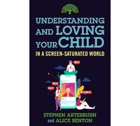 Alice Benton Step Understanding and Loving Your Child in a Screen-Sa (Tascabile)