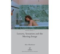 Alice Blackhurst Luxury, Sensation and the Moving Image (Tascabile)