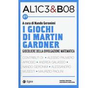 Alice & Bob. Vol. 49: giochi di Martin Gardner. Giocoliere della divulgazione matematica, I.
