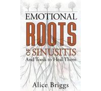 Alice Briggs The Emotional Roots of Sinusitis (Tascabile)