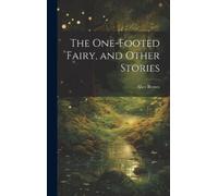 Alice Brown The One-footed Fairy, and Other Stories (Copertina rigida)