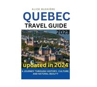 Alice Bussière Quebec Travel Guide 2023 (Tascabile)