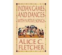 Alice C. Fletcher Indian Games and Dances with Native Songs (Tascabile)