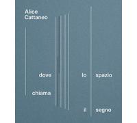 Alice Cattaneo. Dove lo spazio chiama il segno