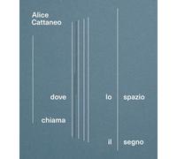 Alice Cattaneo. Dove lo spazio chiama il segno. Catalogo della mostra (Torino, 16 aprile-7 settembre 2025)