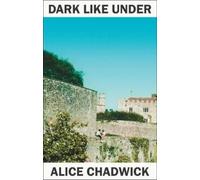 Alice Chadwick Dark Like Under (Tascabile) (PRESALE 01/07/2040)