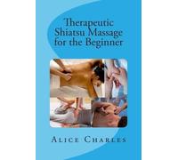 Alice Charles Therapeutic Shiatsu Massage for the Beginner (Tascabile)