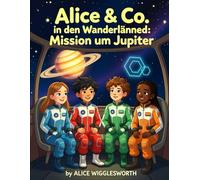 Alice & Co. in den Wunderländern: MISSION ZUM JUPITER