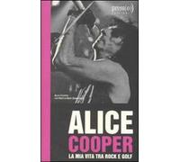 Alice Cooper. La mia vita tra rock e golf