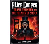 Alice Cooper: Trash, Thunder, and the Theater of Shock