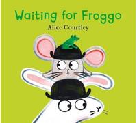 Alice Courtley Waiting For Froggo (Tascabile)