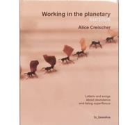 Alice Creischer Working in the planetary surplus (Tascabile)
