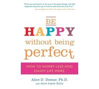 Alice D. Domar Alice Lesch Kelly Be Happy Without Being Perfect (Tascabile)