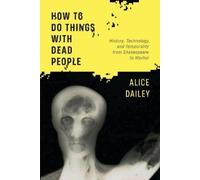 Alice Dailey How to Do Things with Dead People (Copertina rigida)