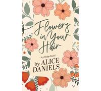 Alice Daniels Flowers in Your Hair (Tascabile)