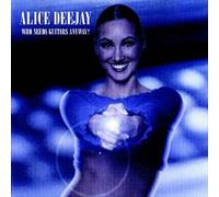 Alice Deejay - Who Needs Guitars Anyway