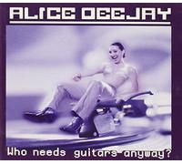 Alice Deejay - Who Needs Guitars Anyway [Import]