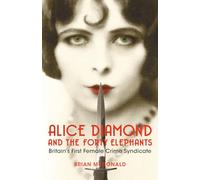 Alice Diamond and the Forty Elephants : The Female Gang That Terrorised London
