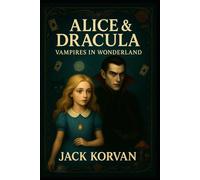 Alice & Dracula: Vampires in Wonderland (Interactive Choose-Your-Path Illustration Gothic horror novel): 1