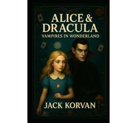 Alice & Dracula: Vampires in Wonderland (Interactive Choose-Your-Path Illustration Gothic horror novel)