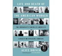 Alice Driver Life and Death of the American Worker: The Immigrants T (Tascabile)