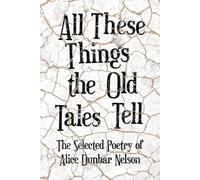 Alice Dunbar Ne All These Things the Old Tales Tell - The Selected P (Tascabile)