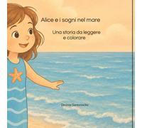 Alice e i sogni nel mare: Una storia da leggere e colorare