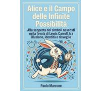 Alice e il Campo delle Infinite possibilità: Alla scoperta dei simboli nas...
