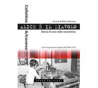 Bifo; Gomma (a cura di) – Alice è il diavolo. Storia di una radio sovversiva – Brossura