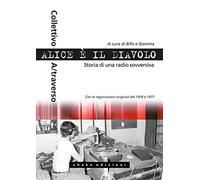 Libri Alice E Il Diavolo. Storia Di Una Radio Sovversiva