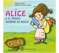Alice e il primo giorno di asilo. Ediz. illustrata